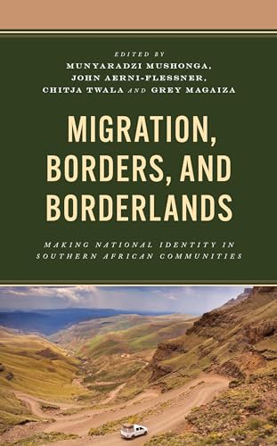 Migration, Borders, and Borderlands: Making National Identity in Southern African Communities