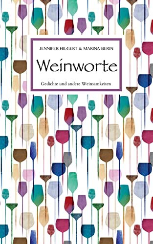 Weinworte: Gedichte und andere Weinsamkeiten