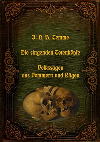 Die singenden Totenköpfe - Volkssagen aus Pommern und Rügen (Lebendiges Brauchtum - Sagen, Märchen und Legenden aus aller Welt)