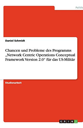 Chancen und Probleme des Programms Network Centric Operations Conceptual Framework Version 2.0 für das US-Militär
