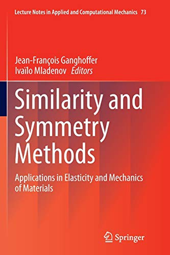 Similarity and Symmetry Methods: Applications in Elasticity and Mechanics of Materials (Lecture Notes in Applied and Computational Mechanics, Band 73)