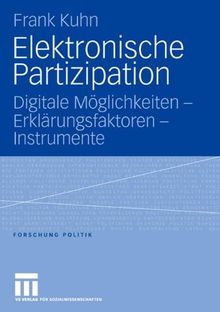 Elektronische Partizipation: Digitale Möglichkeiten - Erklärungsfaktoren - Instrumente (Forschung Politik) (German Edition)