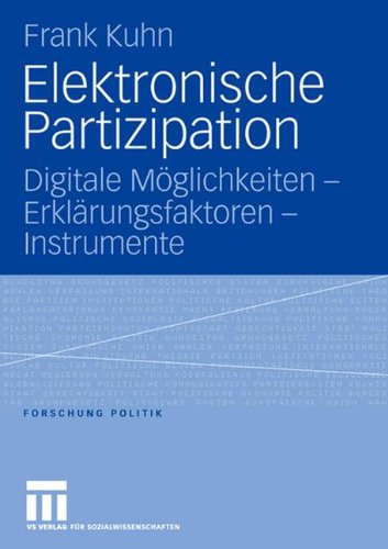 Elektronische Partizipation: Digitale Möglichkeiten - Erklärungsfaktoren - Instrumente (Forschung Politik) (German Edition)