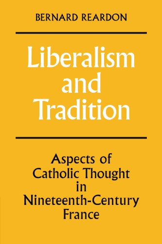 Liberalism and Tradition: Aspects of Catholic Thought in Nineteenth-Century France