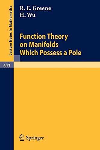 Function Theory on Manifolds Which Possess a Pole (Lecture Notes in Mathematics, 699, Band 699)