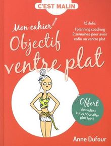 Mon cahier objectif ventre plat : 12 défis, 1 planning coaching, 2 semaines pour avoir enfin un ventre plat