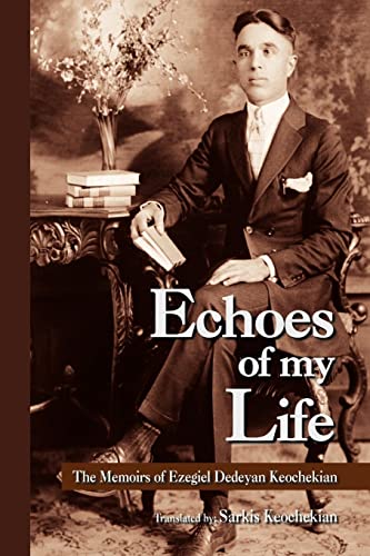 Echoes Of My Life: The Memoirs of Ezegiel Dedeyan Keochekian