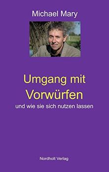 Umgang mit Vorwürfen: Und wie man sie nutzen kann (Selbsthilfe / Arbeit mit sich selbst)