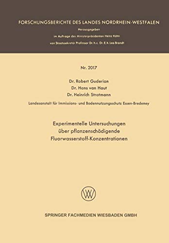 Experimentelle Untersuchungen über pflanzenschädigende Fluorwasserstoff-Konzentrationen (Forschungsberichte des Landes Nordrhein-Westfalen)