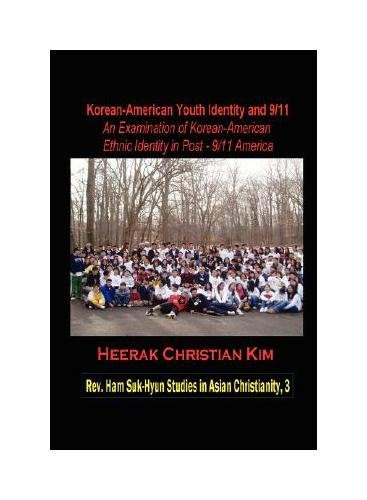 Korean-American Youth Identity and 9/11: An Examination of Korean-American Ethnic Identity in Post-9/11 America (Hardcover) (Rev. Ham Suk-hyun Studies in Asian Christianity, Band 3)