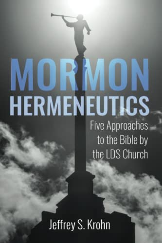 Mormon Hermeneutics: Five Approaches to the Bible by the LDS Church