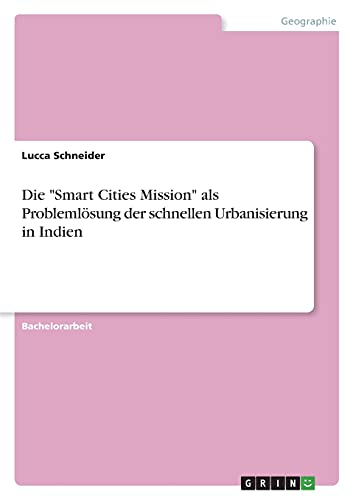 Die Smart Cities Mission als Problemlösung der schnellen Urbanisierung in Indien