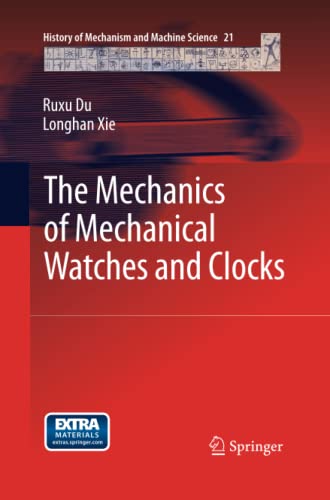 The Mechanics of Mechanical Watches and Clocks (History of Mechanism and Machine Science, Band 21)