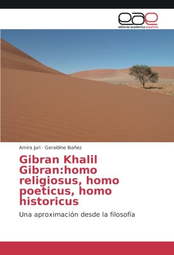 Gibran Khalil Gibran:homo religiosus, homo poeticus, homo historicus: Una aproximación desde la filosofía