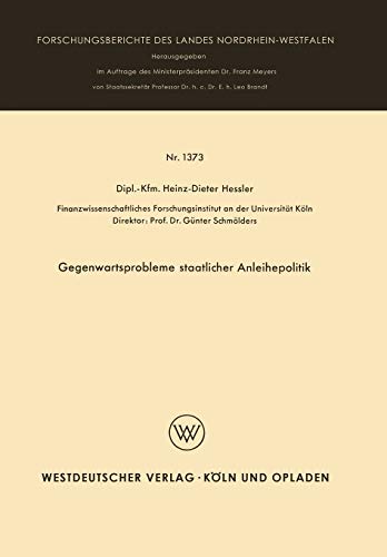 Gegenwartsprobleme Staatlicher Anleihepolitik (Forschungsberichte des Landes Nordrhein-Westfalen, 1373, Band 1373)