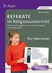 Referate im Religionsunterricht: Schüler sicher begleiten: von der Themenfindung bis zur Präsentation (1. bis 4. Klasse)