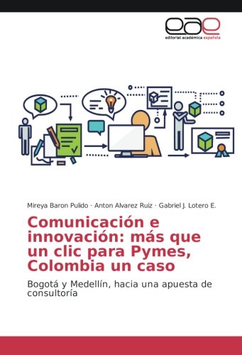 Comunicación e innovación: más que un clic para Pymes, Colombia un caso: Bogotá y Medellín, hacia una apuesta de consultoría