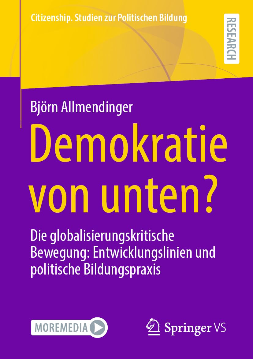 Demokratie von unten?: Die globalisierungskritische Bewegung: Entwicklungslinien und politische Bildungspraxis (Citizenship. Studien zur Politischen Bildung)