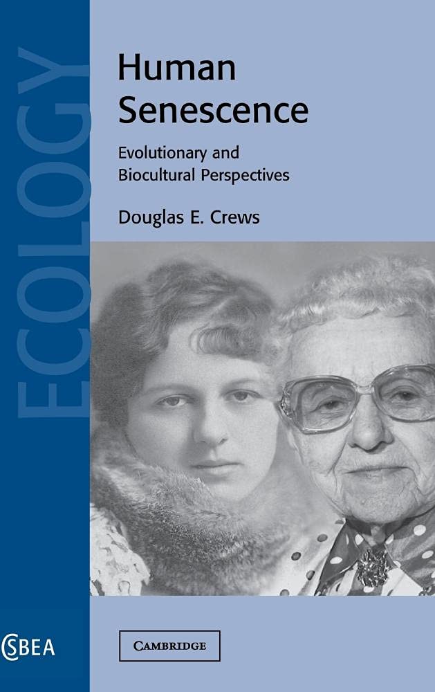 Douglas E. Crews Human Senescence, Evolutionary And Biocultural Perspectives (Cambridge Studies In Biological And Evolutionary Anthropology, 36, Band 36)