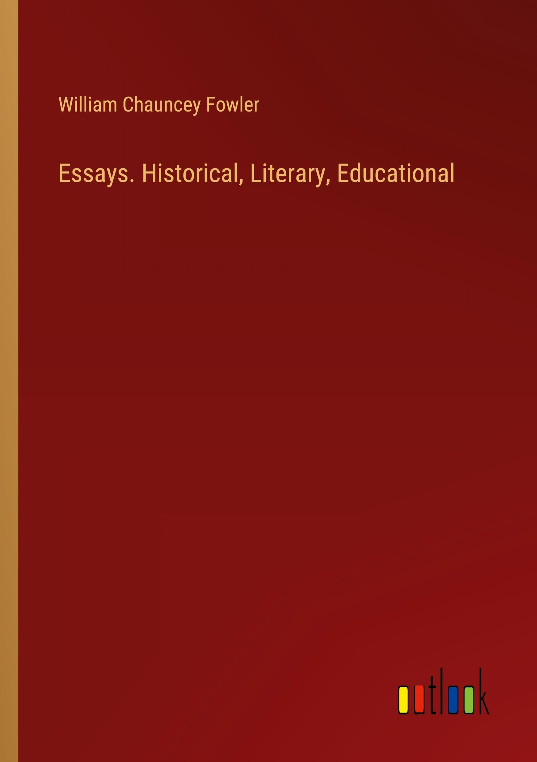 Essays. Historical, Literary, Educational