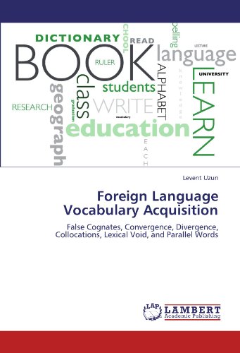 Foreign Language Vocabulary Acquisition: False Cognates, Convergence, Divergence, Collocations, Lexical Void, and Parallel Words