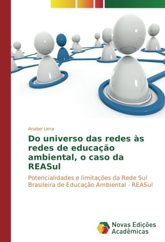 Do universo das redes às redes de educação ambiental, o caso da REASul: Potencialidades e limitações da Rede Sul Brasileira de Educação Ambiental - REASul