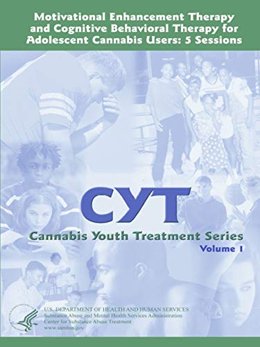 Motivational Enhancement Therapy and Cognitive Behavioral Therapy for Adolescent Cannabis Users: 5 Sessions - Cannabis Youth Treatment Series (Volume 1)