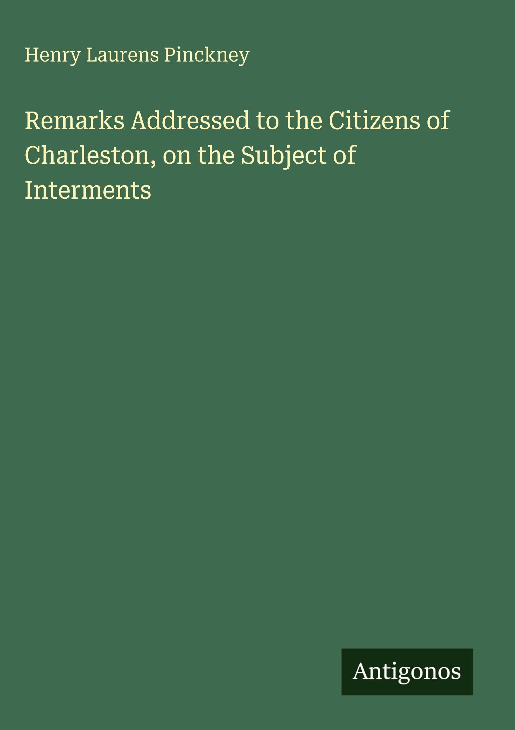 Remarks Addressed to the Citizens of Charleston, on the Subject of Interments