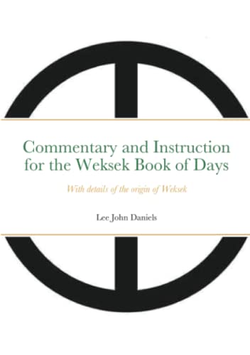 Commentary and Instruction for the Weksek Book of Days: With details of the origin of Weksek