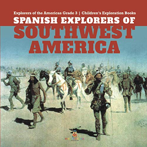 Spanish Explorers of Southwest America Explorers of the Americas Grade 3 Children's Exploration Books