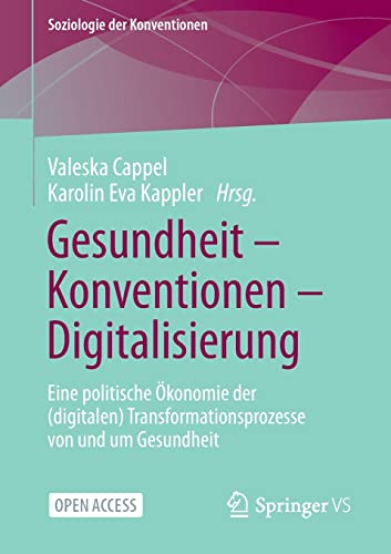 Gesundheit – Konventionen – Digitalisierung: Eine politische Ökonomie der (digitalen) Transformationsprozesse von und um Gesundheit (Soziologie der Konventionen)