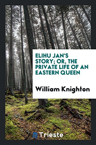 Elihu Jan's story; or, The private life of an eastern queen