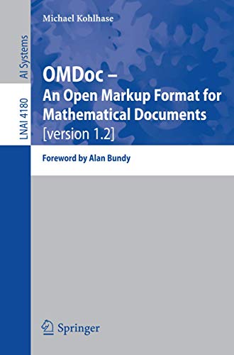 Omdoc - An Open Markup Format For Mathematical Documents [Version 1.2]: Foreword By Alan Bundy (Lecture Notes In Computer Science / Lecture Notes In ... Notes in Computer Science (4180), Band 4180)