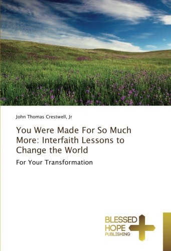You Were Made For So Much More: Interfaith Lessons to Change the World: For Your Transformation