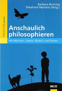 Anschaulich philosophieren: Mit Märchen, Fabeln, Bildern und Filmen (Philosophie und Ethik unterrichten)