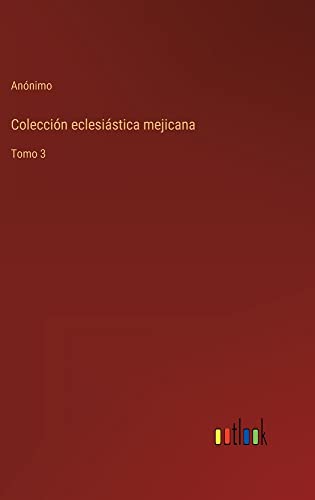Colección eclesiástica mejicana: Tomo 3