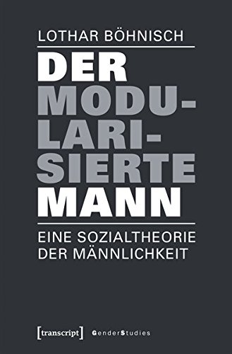 Der modularisierte Mann: Eine Sozialtheorie der Männlichkeit (Gender Studies)