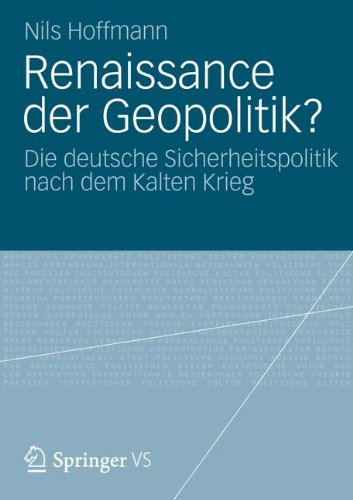 Renaissance der Geopolitik?: Die Deutsche Sicherheitspolitik Nach dem Kalten Krieg (German Edition)