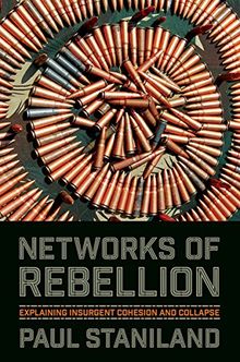 Networks of Rebellion: Explaining Insurgent Cohesion and Collapse (Cornell Studies in Security Affairs)