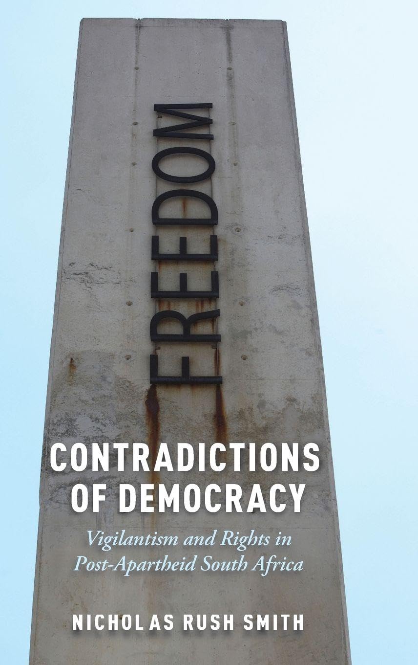 Contradictions of Democracy: Vigilantism and Rights in Post-Apartheid South Africa (Oxford Studies in Culture and Politics)