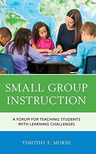 Small Group Instruction: A Forum for Teaching Students with Learning Challenges