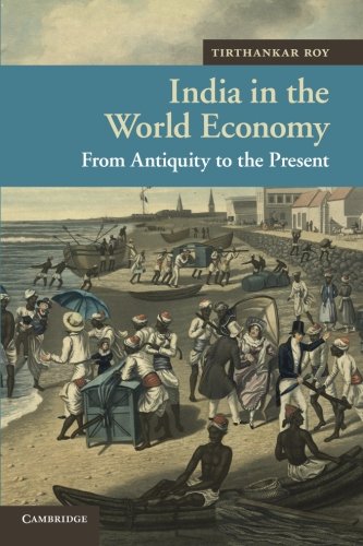 India in the World Economy: From Antiquity to the Present (New Approaches to Asian History, Band 10)