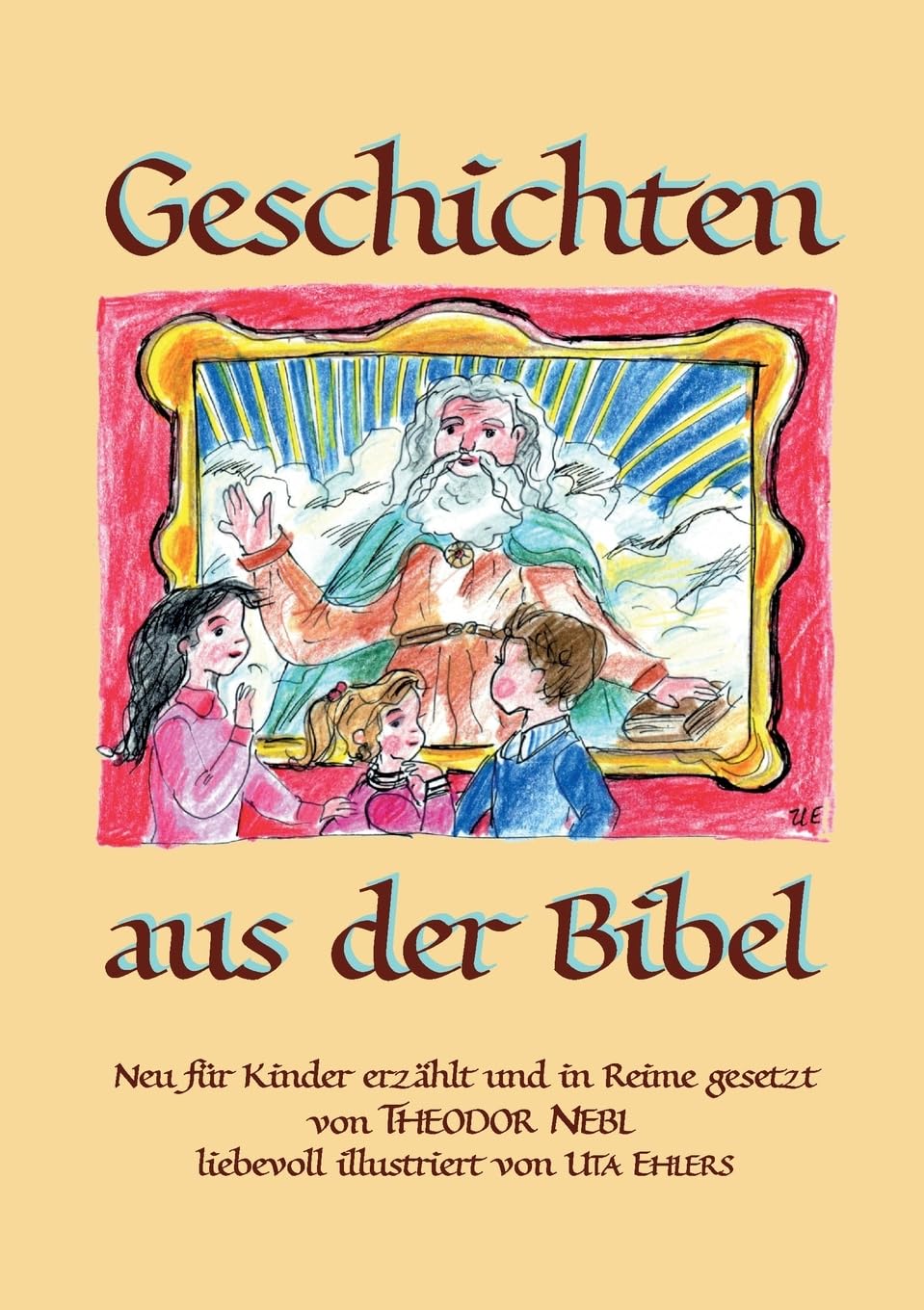 Geschichten aus der Bibel: Neu für Kinder erzählt und in Reime gesetzt.
