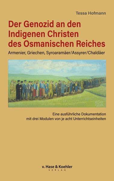 Der Genozid an den Indigenen Christen des Osmanischen Reiches: Eine ausführliche Dokumentation mit drei Modulen von je acht Unterrichtseinheiten