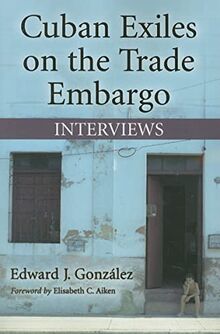 Cuban Exiles on the Trade Embargo: Interviews