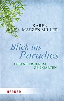 Blick ins Paradies: Leben lernen im Zen-Garten von Miller, Karen Maezen | Buch | Zustand gut