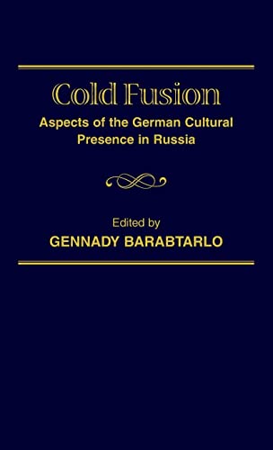Cold Fusion: Aspects of the German Cultural Presence in Russia (Studies in Slavic Literature, Culture and Society, V. 5)