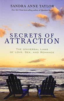 Secrets of Attraction: The Universal Laws of Love, Sex, and Romance