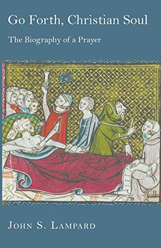 Go Forth, Christian Soul: The Biography of a Prayer