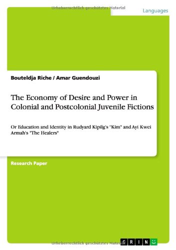 The Economy of Desire and Power in Colonial and Postcolonial Juvenile Fictions: Or Education and Identity in Rudyard Kipilg's Kim and Ayi Kwei Armah's The Healers